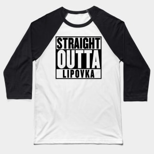 STRAIGHT OUTTA LIPOVKA T-SHIRT Baseball T-Shirt